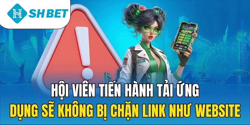 Hội viên tiến hành tải ứng dụng sẽ không bị chặn link như website